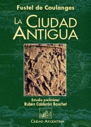 Cover of: La Ciudad Antigua by Numa Fustel de Coulanges, Numa Denis Fustel De Coulanges, Numa Fustel de Coulanges