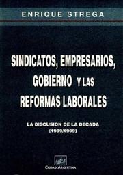 Cover of: Sindicatos, Empresarios, Gobierno y las Reformas Laborales: La Discusion de la Decada (1989-1999)