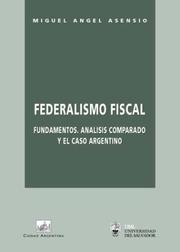 Cover of: Federalismo Fiscal: Fundamentos, Analisis Comparado y el Caso Argentino