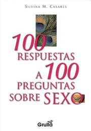 100 Respuestas a 100 Preguntas Sobre SexoComo durarmas tempo para eyacular by Silvina M. Casares