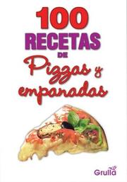 Cover of: 100 recetas de pizzas y empanadas/ 100 Recipes of Pizza and Pies