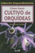 Cover of: Como hacer Cultivo De Orquideas / Cultivating Orchids (Coleccion Emprendimientos) by Ana Luisa Fischer, Ana Luisa Fischer