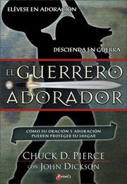 Cover of: El Guerrero Adorador: Cómo Su Oración y Adoración Pueden Proteger Su Hogar