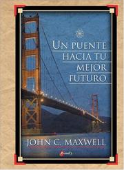 Cover of: Un Puente Hacia Tu Mejor Futuro by John C. Maxwell