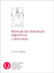 Manual de Literatura Argentina (1830-1930) (Cuadernos Universitarios) by Lucila Pagliai