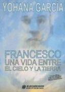 Cover of: Francesco Una Vida Entre El Cielo y La Tierra