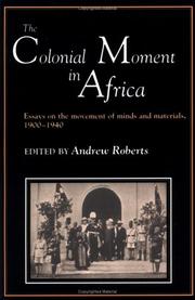 Cover of: The Colonial moment in Africa: essays on the movement of minds and materials, 1900-1940