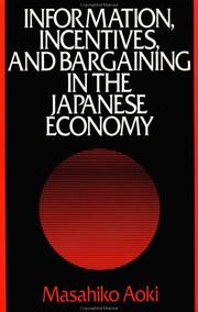 Cover of: Information, Incentives and Bargaining in the Japanese Economy by Masahiko Aoki, Masahiko Aoki, Masahiko Aoki, Masahiko Aoki