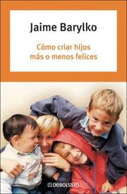 Cover of: Como Criar Hijos Mas O Menos Felices/ How to Bring Up Your Children a Bit Happy by Jaime Barylko