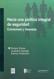 Hacia una politica integral de seguridad by Sergio Gabriel Eissa, Sergio Eissa, Leandro Gorgal, Karina Tedeschi