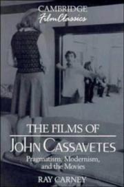 Cover of: The films of John Cassavetes: pragmatism, modernism, and the movies