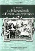 El Archivo de La Independencia y La Ficcion Contemporanea by Alicia Chiban