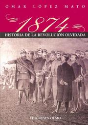 Cover of: 1874. Historia de La Revolucion Olvidada by Omar Lopez Mato
