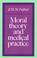 Cover of: Moral theory and medical practice