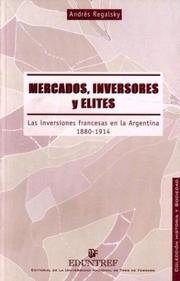 Cover of: Mercados, Inversores y Elites: Las Inversiones Francesas En La Argentina, 1880-1914