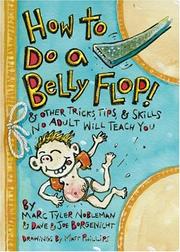 Cover of: How to do a belly flop: and other tricks, tips, and skills no adult will teach you