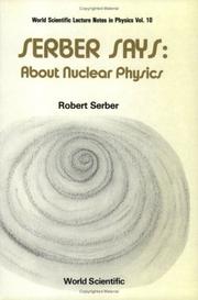 Cover of: Serber Says: About Nuclear Physics (World Scientific Lecture Notes in Physics)