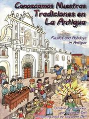 Cover of: Fiestas and Holidays in Antigua/Conozcamos Nuestras Tradiciones en La Antigua by Elizabeth Bell