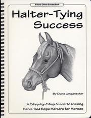 Cover of: Halter-Tying Success: A step-by-step guide to making hand-tied, rope halters for horses