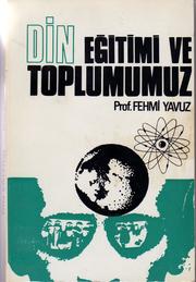 Cover of: Din eğitimi ve toplumumuz [yazan] Fehmi Yavuz.