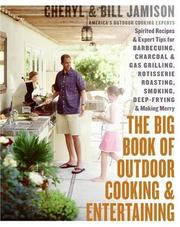 Cover of: The Big Book of Outdoor Cooking and Entertaining: Spirited Recipes and Expert Tips for Barbecuing, Charcoal and Gas Grilling, Rotisserie Roasting, Smoking, Deep-Frying, and Making Merry