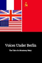 Cover of: Voices Under Berlin: The Tale of a Monterey Mary