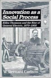 Cover of: Innovation as a social process: Elihu Thomson and the rise of General Electric, 1870-1900