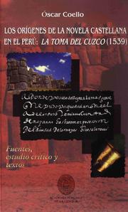 Cover of: Los orígenes de la novela castellana en el Perú: La toma del Cuzco (1539): Fuentes, estudio crítico y textos