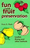 Cover of: Fun With Fruit Preservation: Leather Drying and Other Methods by Dora D. Flack