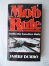 Cover of: Mob Rule Inside the Canadian Mafia