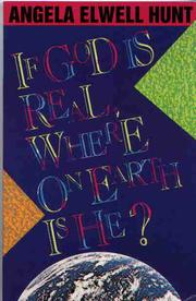 Cover of: If God is real, where on Earth is he? by Angela Elwell Hunt