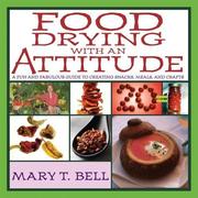 Cover of: Food Drying with an Attitude by Mary T. Bell