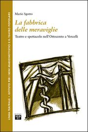 Cover of: La fabbrica delle meraviglie: teatro e spettacolo nell'ottocento a Vercelli