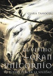 Cover of: El último gran unicornio: tu puedes vencer la soledad