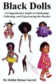 Black Dolls A Comprehensive Guide to Celebrating Collecting and Experiencing the Passion by Debbie Behan Garrett