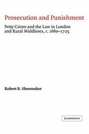 Cover of: Prosecution and punishment: petty crime and the law in London and rural Middlesex, c. 1660-1725