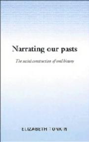 Cover of: Narrating our pasts: the social construction of oral history