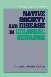 Cover of: Native society and disease in colonial Ecuador by Suzanne Austin Alchon
