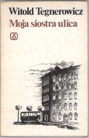 Cover of: Moja siostra ulica by Witold Tegnerowicz