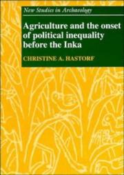 Agriculture and the onset of political inequality before the Inka by Christine Ann Hastorf