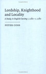 Cover of: Lordship, knighthood, and locality by Peter R. Coss