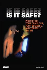 Cover of: Is it safe: protecting your computer, your business, and yourself online