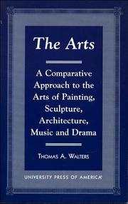 Cover of: The arts: a comparative approach to the arts of painting, sculpture, architecture, music, and drama