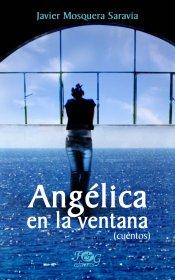 Cover of: Angélica en la ventana by Javier Mosquera Saravia