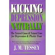 Kicking Depression Naturally by J. M. Tessey