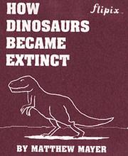 Cover of: How dinosaurs became extinct by Matthew Mayer, Matthew Mayer