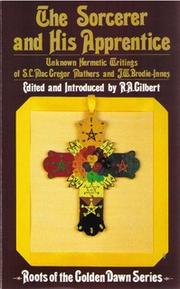 Cover of: The Sorcerer and His Apprentice (Roots of the Golden Dawn Series No 2): Unknown Hermetic Writings of S. L. MacGregor Mathers and J. W. Brodie-Innes
