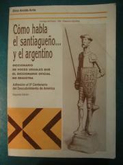 Cover of: CÓMO HABLA EL SANTIAGUEÑO…Y EL ARGENTINO: . Diccionario de voces usuales que el diccionario oficial no registra.