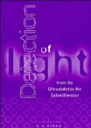 Cover of: Detection of light: from the ultraviolet to the submillimeter