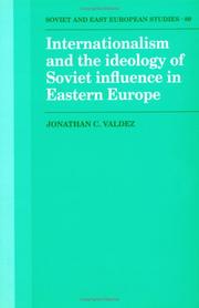 Cover of: Internationalism and the ideology of Soviet influence in Eastern Europe by Jonathan C. Valdez, Jonathan C. Valdez